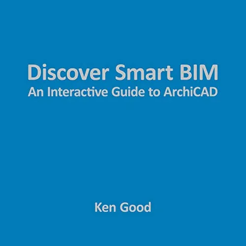 Discover Smart BIM: An Interactive Guide to ArchiCAD